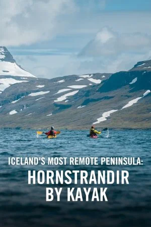 VIMFF x Iceland_s Most Remote Peninsula_ Hornstrandir by Kayak